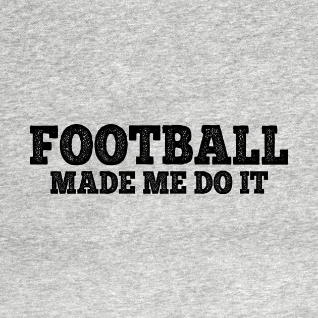 Football made me do it by MadebyTigger